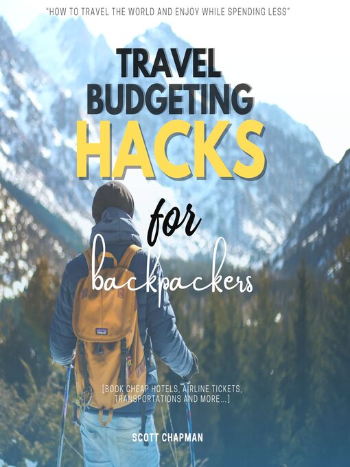 Title details for Travel Budgeting Hacks for Backpackers by Scott Chapman - Available